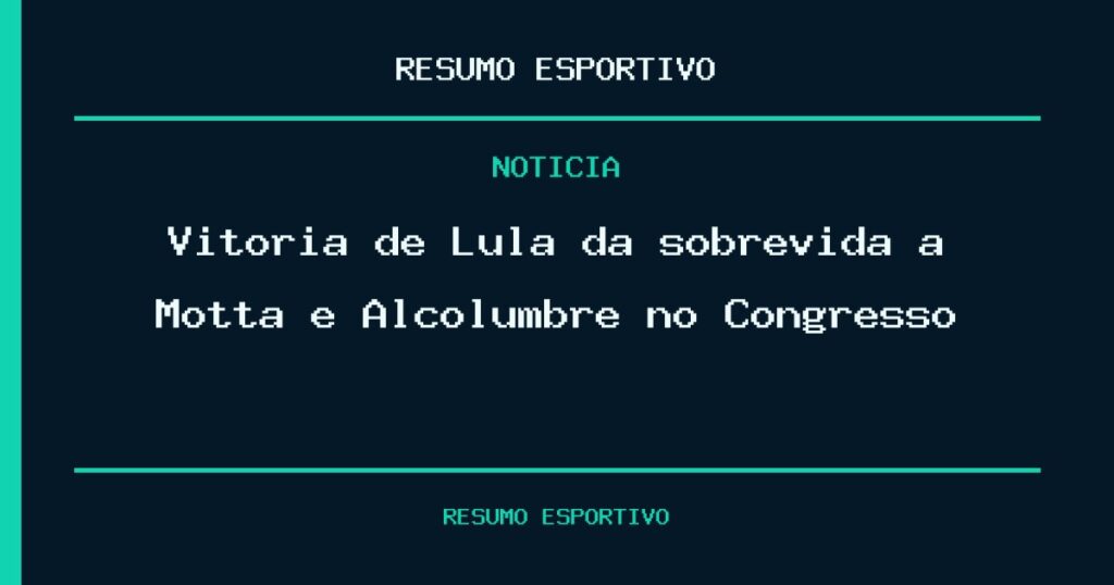 Vitória de Lula dá sobrevida a Motta e Alcolumbre no Congresso