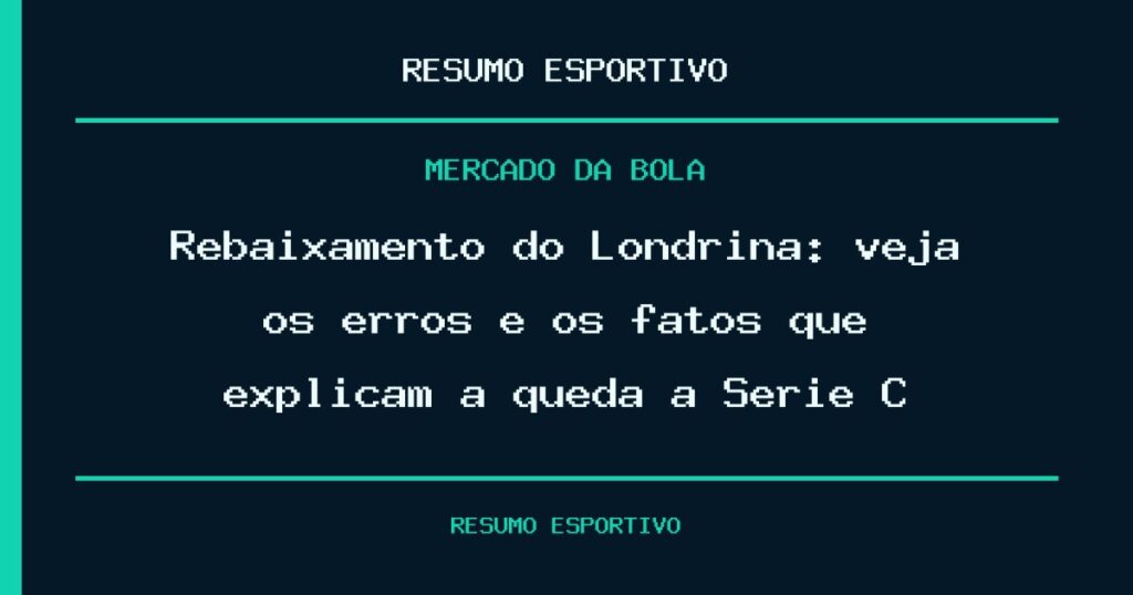 Rebaixamento do Londrina: veja os erros e os fatos que explicam a queda à Série C