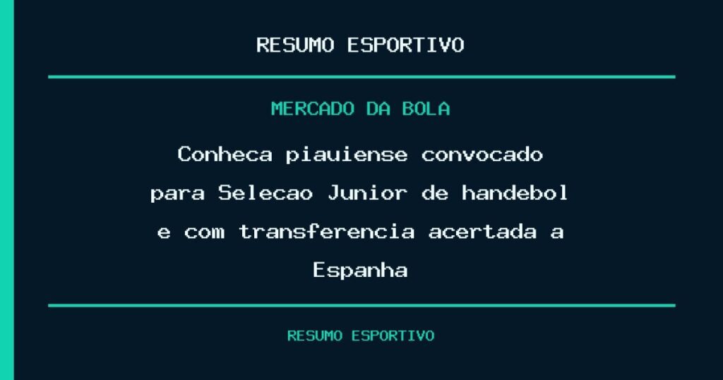 Conheça piauiense convocado para Seleção Júnior de handebol e com transferência acertada à Espanha