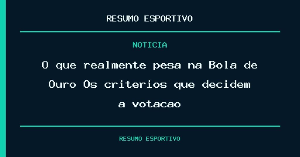 O que realmente pesa na Bola de Ouro? Os critérios que decidem a votação