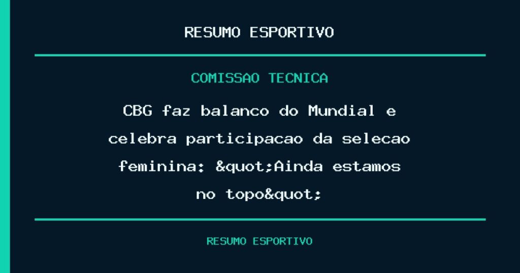 CBG faz balanço do Mundial e celebra participação da seleção feminina: "Ainda estamos no topo"