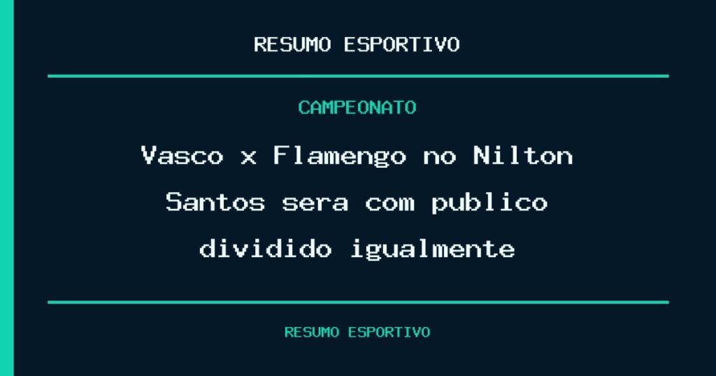 Vasco x Flamengo no Nilton Santos será com público dividido igualmente