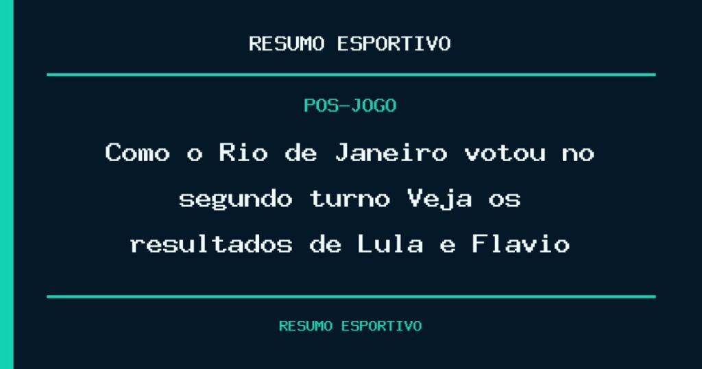 Como o Rio de Janeiro votou no segundo turno? Veja os resultados de Lula e Flávio