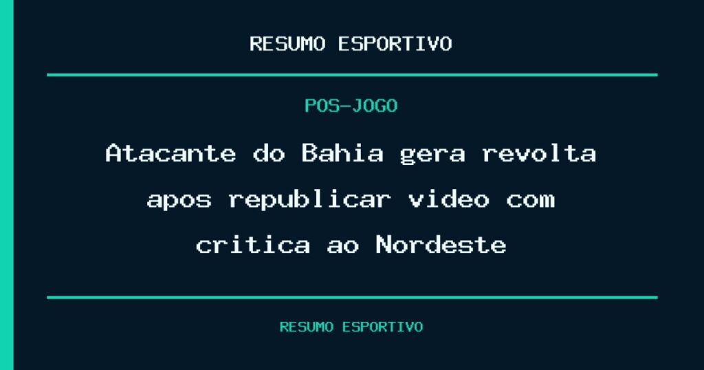Atacante do Bahia gera revolta após republicar vídeo com critica ao Nordeste
