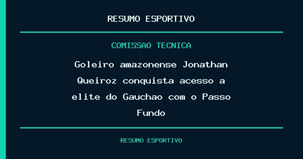 Goleiro amazonense Jonathan Queiroz conquista acesso à elite do Gauchão com o Passo Fundo