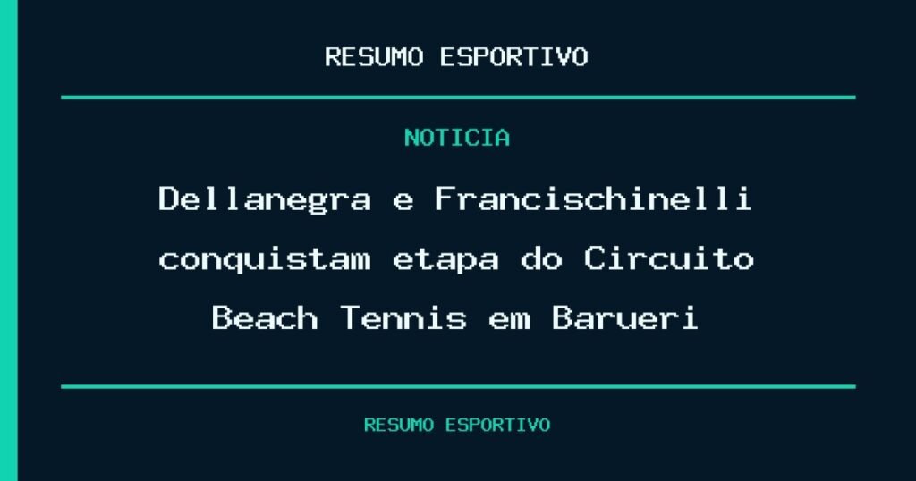 Dellanegra e Francischinelli conquistam etapa do Circuito Beach Tennis em Barueri