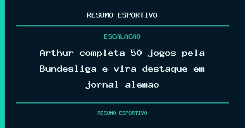 Arthur completa 50 jogos pela Bundesliga e vira destaque em jornal alemão