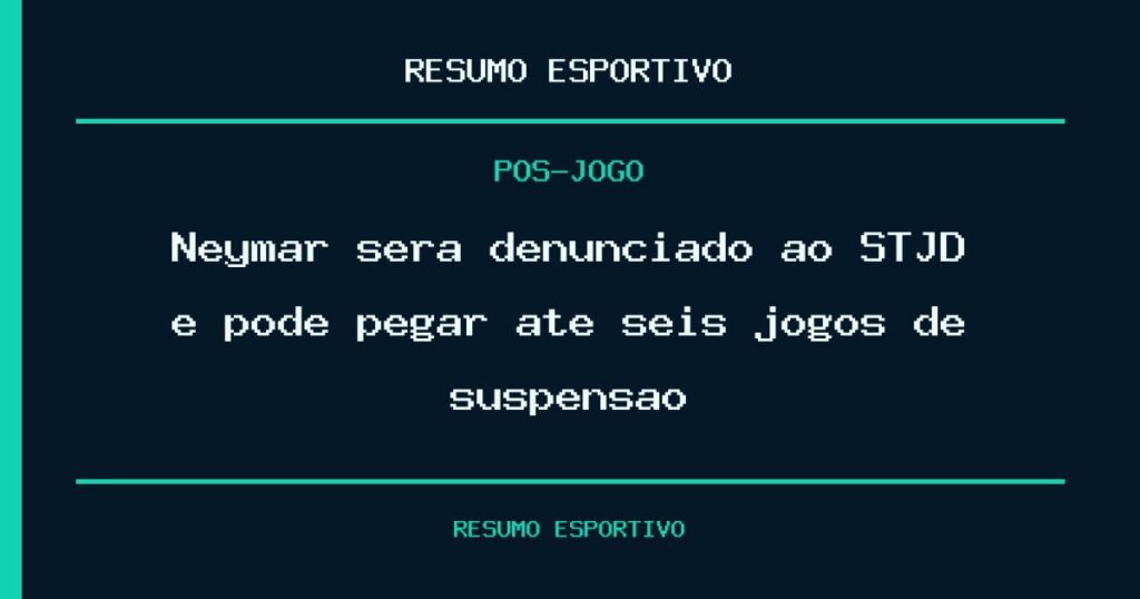 Neymar será denunciado ao STJD e pode pegar até seis jogos de suspensão