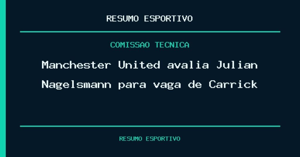 Manchester United avalia Julian Nagelsmann para vaga de Carrick