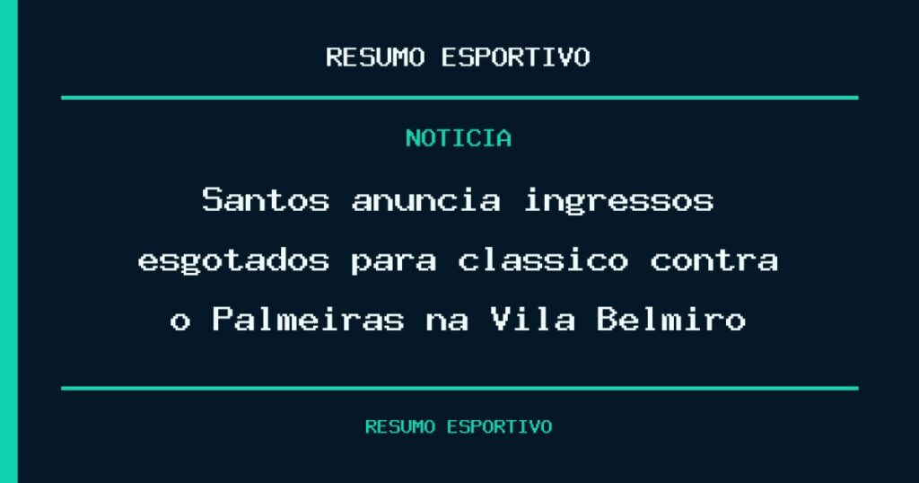 Santos anuncia ingressos esgotados para clássico contra o Palmeiras na Vila Belmiro