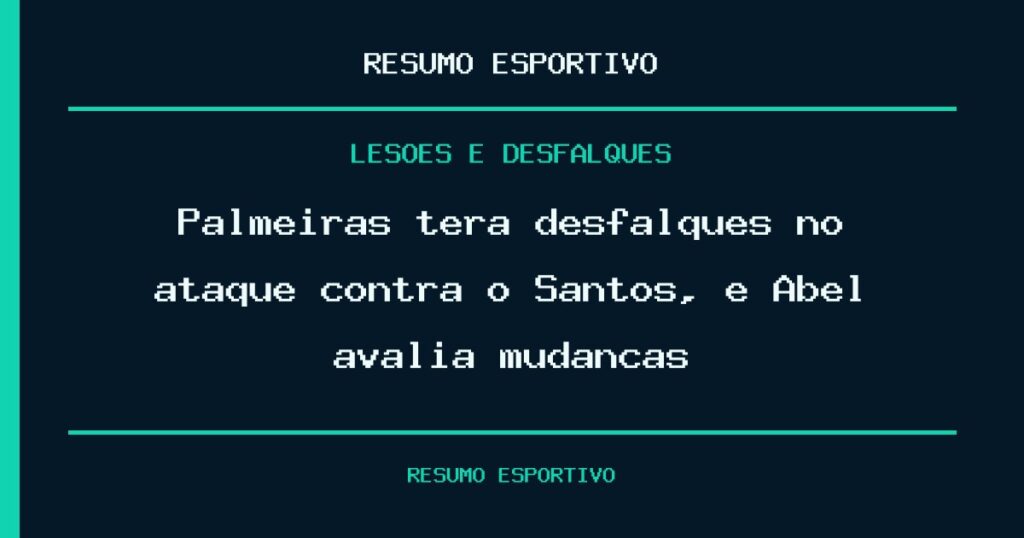Palmeiras terá desfalques no ataque contra o Santos, e Abel avalia mudanças