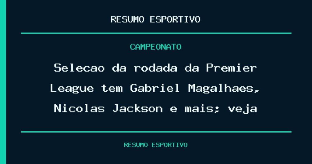Seleção da rodada da Premier League tem Gabriel Magalhães, Nicolas Jackson e mais; veja