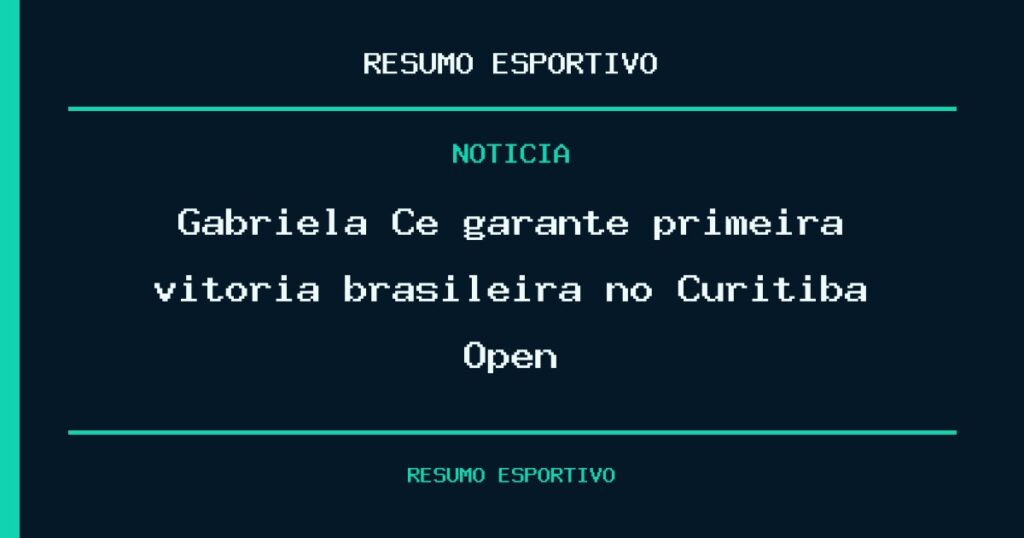 Gabriela Cé garante primeira vitória brasileira no Curitiba Open