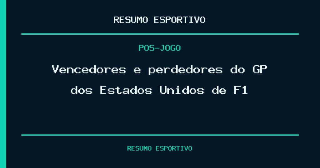 Vencedores e perdedores do GP dos Estados Unidos de F1