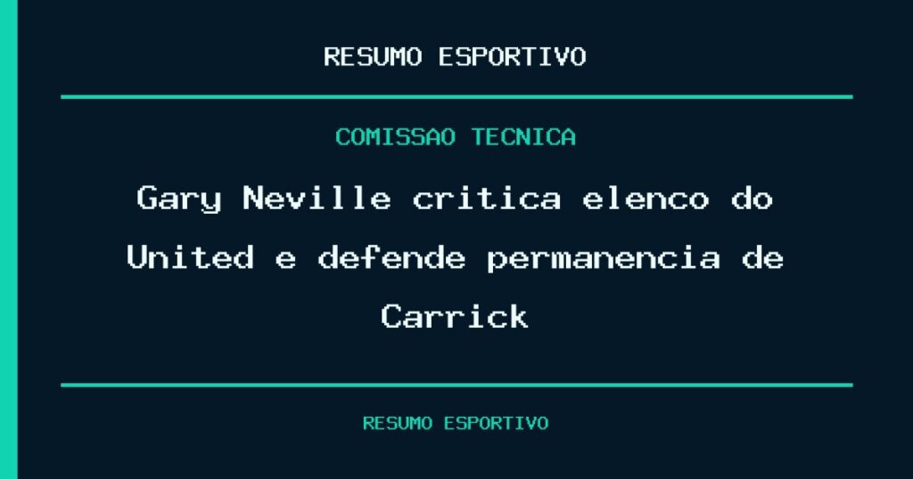 Gary Neville critica elenco do United e defende  permanência de Carrick