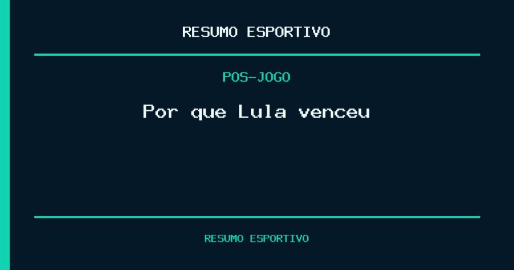 Por que Lula venceu?