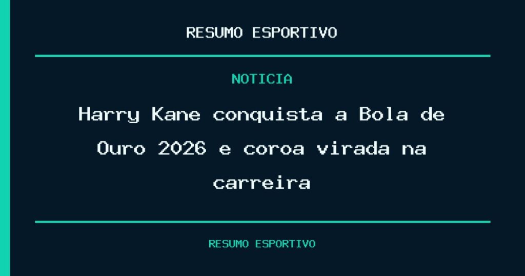 Harry Kane conquista a Bola de Ouro 2026 e coroa virada na carreira 