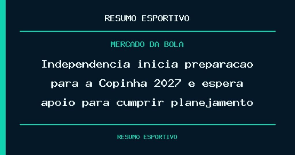 Independência inicia preparação para a Copinha 2027 e espera apoio para cumprir planejamento