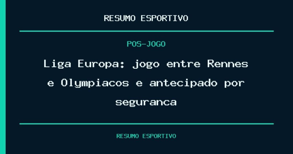 Liga Europa: jogo entre Rennes e Olympiacos é antecipado por segurança