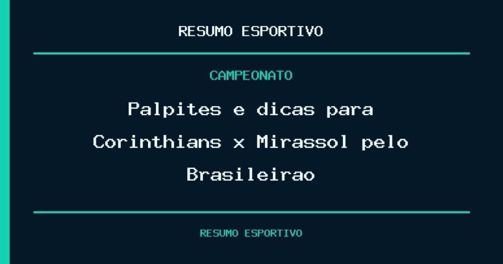 Palpites e dicas para Corinthians x Mirassol pelo Brasileirão