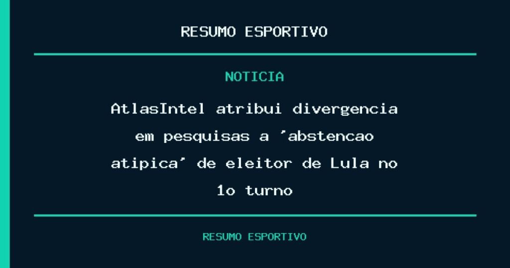 AtlasIntel atribui divergência em pesquisas à ‘abstenção atípica’ de eleitor de Lula no 1º turno