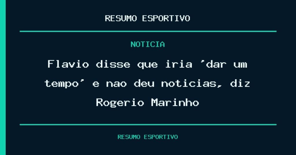 Flávio disse que iria ‘dar um tempo’ e não deu notícias, diz Rogério Marinho