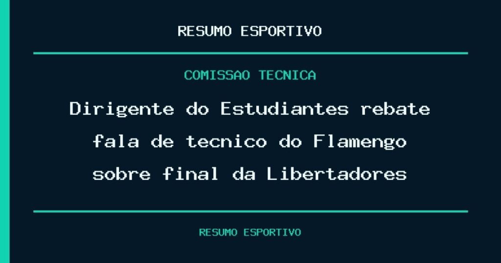 Dirigente do Estudiantes rebate fala de técnico do Flamengo sobre final da Libertadores