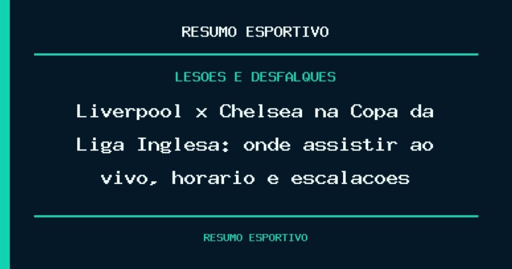 Liverpool x Chelsea na Copa da Liga Inglesa: onde assistir ao vivo, horário e escalações