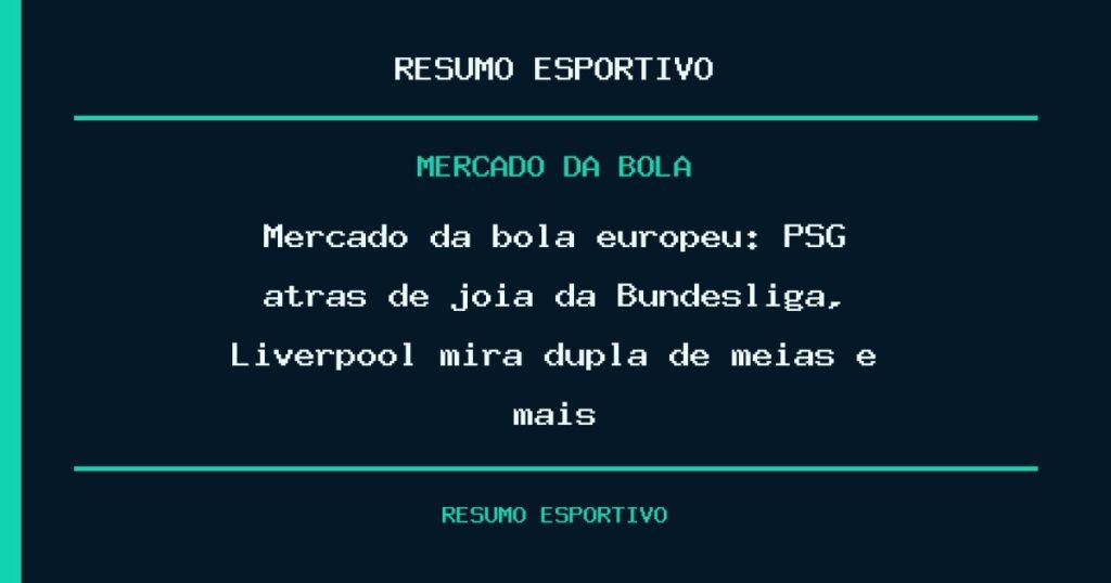 Mercado da bola europeu: PSG atrás de joia da Bundesliga, Liverpool mira dupla de meias e mais