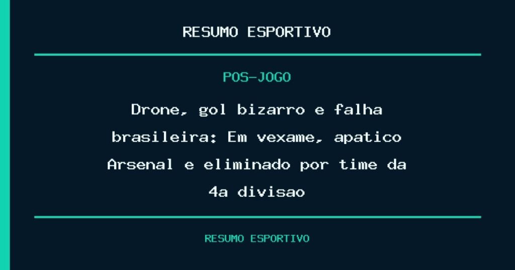 Drone, gol bizarro e falha brasileira: Em vexame, apático Arsenal é eliminado por time da 4ª divisão