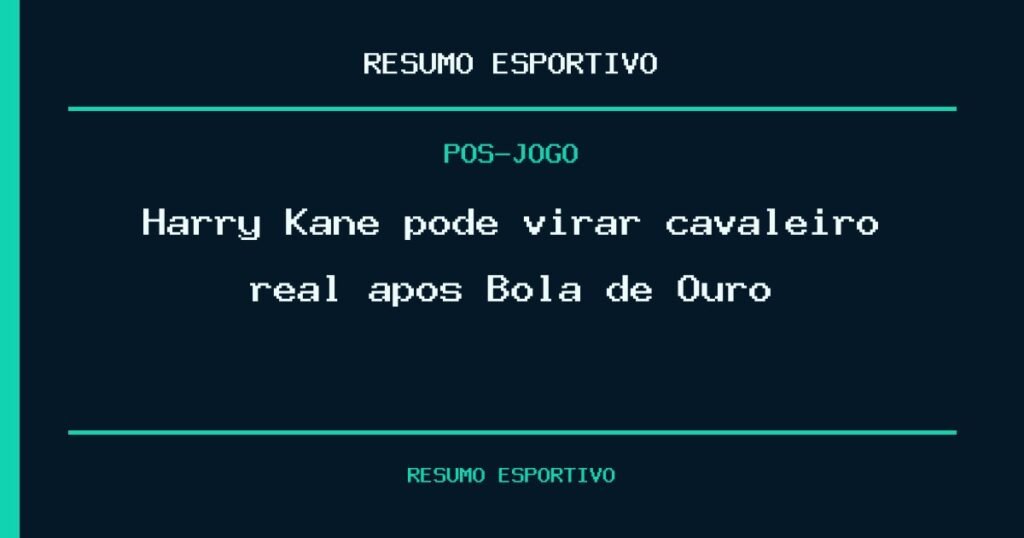 Harry Kane pode virar cavaleiro real após Bola de Ouro