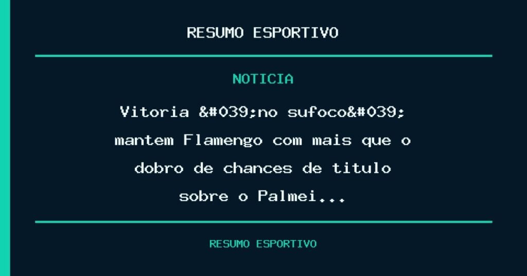 Vitória 'no sufoco' mantém Flamengo com mais que o dobro de chances de título sobre o Palmei…