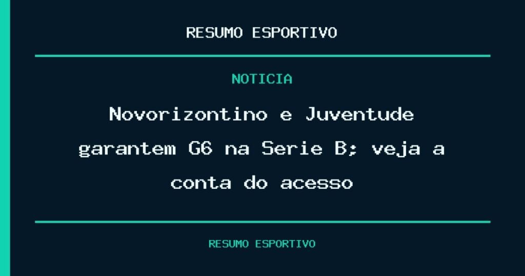 Novorizontino e Juventude garantem G6 na Série B; veja a conta do acesso