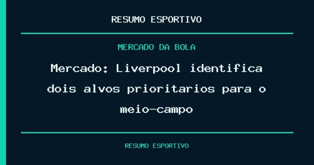 Mercado: Liverpool identifica dois alvos prioritários para o meio-campo