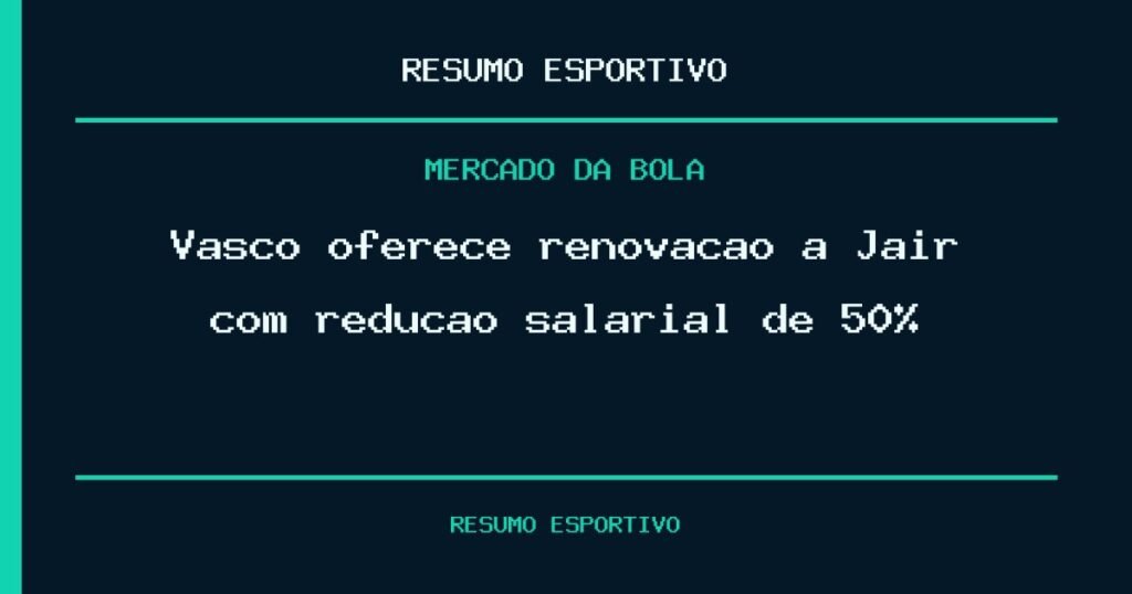 Vasco oferece renovação a Jair com redução salarial de 50%