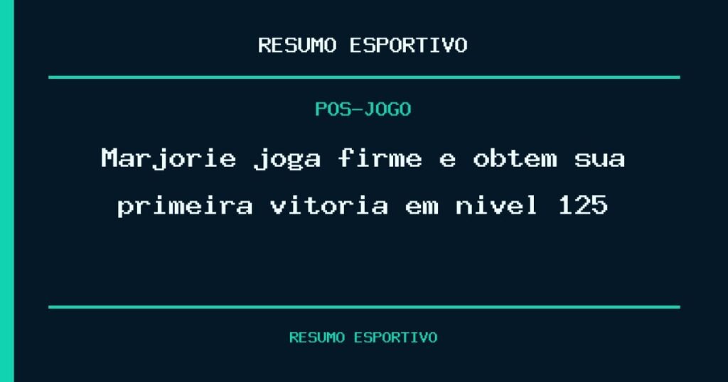 Marjorie joga firme e obtém sua primeira vitória em nível 125