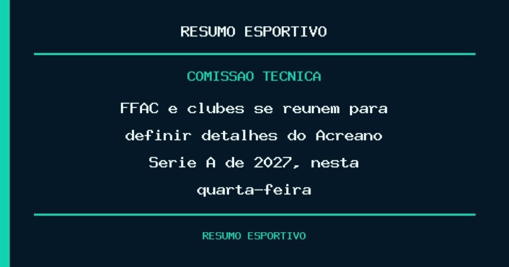 FFAC e clubes se reúnem para definir detalhes do Acreano Série A de 2027, nesta quarta-feira