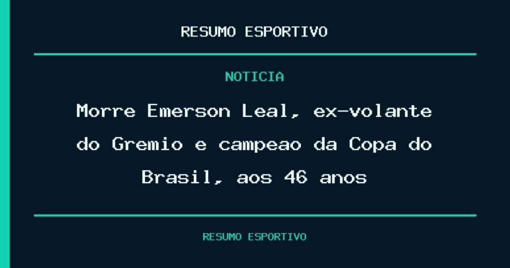 Morre Émerson Leal, ex-volante do Grêmio e campeão da Copa do Brasil, aos 46 anos