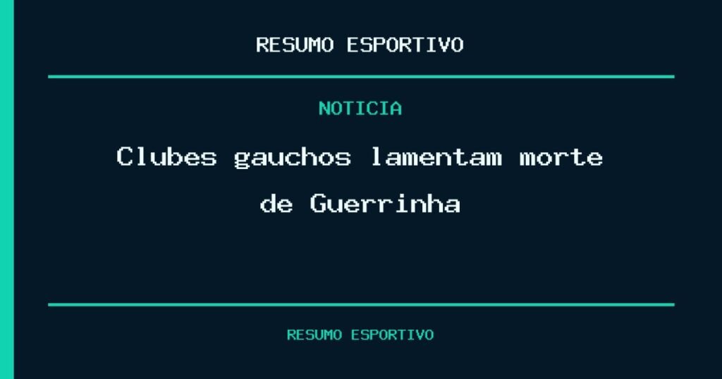 Clubes gaúchos lamentam morte de Guerrinha