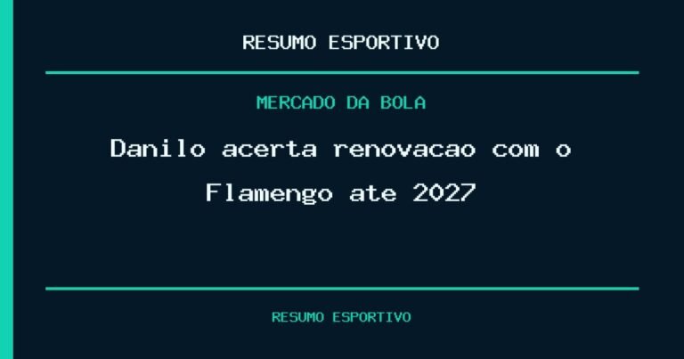 Danilo acerta renovação com o Flamengo até 2027