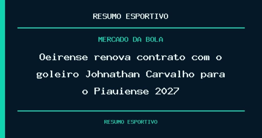 Oeirense renova contrato com o goleiro Johnathan Carvalho para o Piauiense 2027