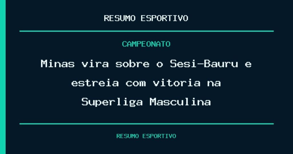 Minas vira sobre o Sesi-Bauru e estreia com vitória na Superliga Masculina