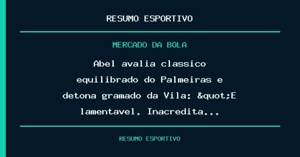 Abel avalia clássico equilibrado do Palmeiras e detona gramado da Vila: "É lamentável. Inacreditá…