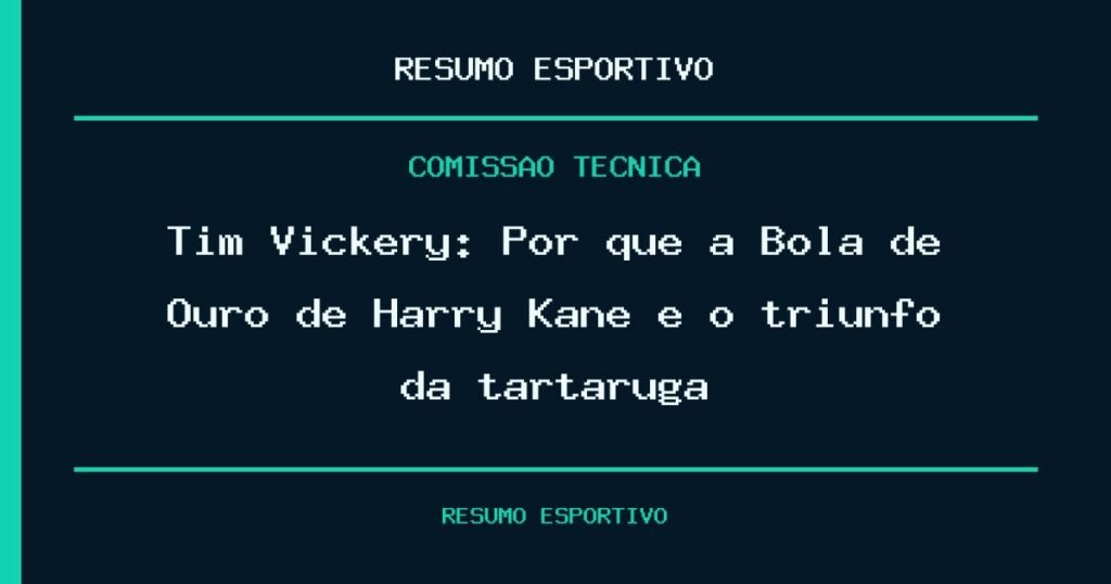Tim Vickery: Por que a Bola de Ouro de Harry Kane é o triunfo da tartaruga