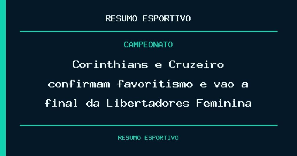 Corinthians e Cruzeiro confirmam favoritismo e vão à final da Libertadores Feminina