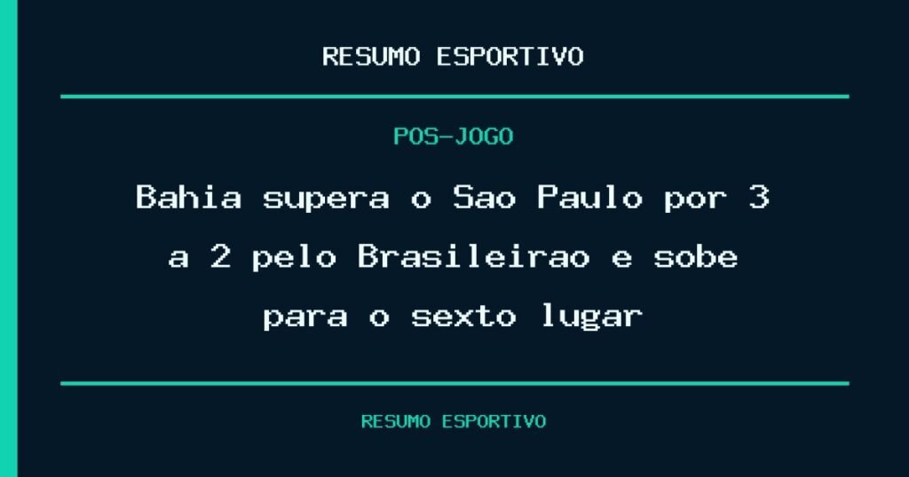 Bahia supera o São Paulo por 3 a 2 pelo Brasileirão e sobe para o sexto lugar
