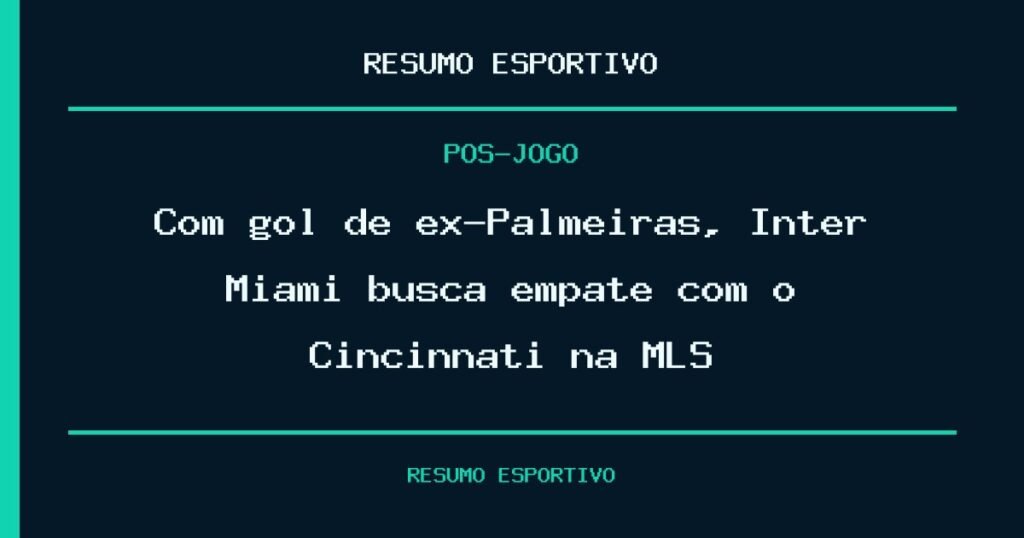 Com gol de ex-Palmeiras, Inter Miami busca empate com o Cincinnati na MLS