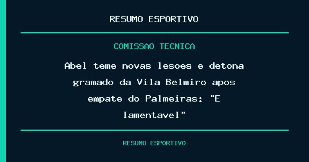 Abel teme novas lesões e detona gramado da Vila Belmiro após empate do Palmeiras: “É lamentável”
