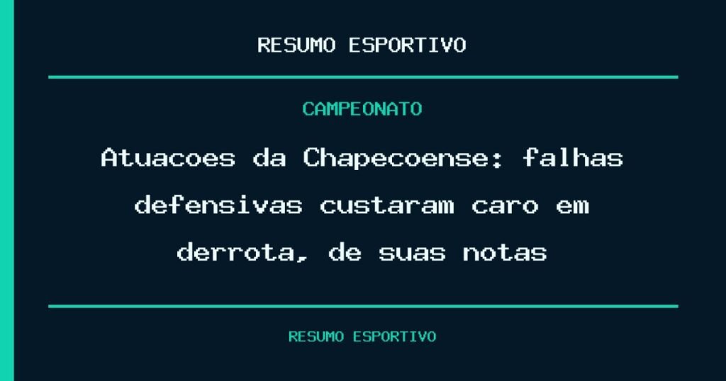 Atuações da Chapecoense: falhas defensivas custaram caro em derrota, dê suas notas