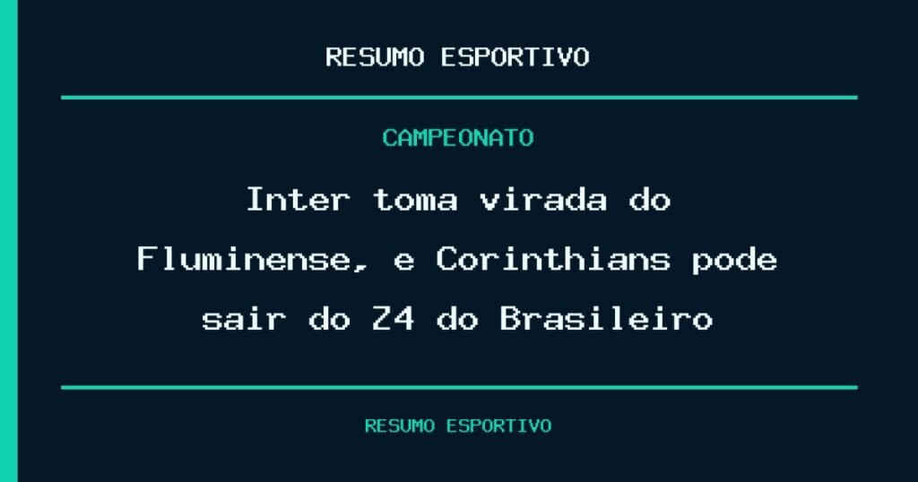 Inter toma virada do Fluminense, e Corinthians pode sair do Z4 do Brasileiro